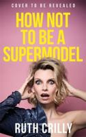 How Not to Be a Supermodel