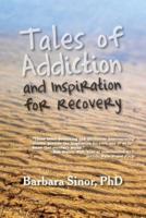 Tales of Addiction and Inspiration for Recovery: Twenty True Stories from the Soul
