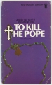 To Kill the Pope.